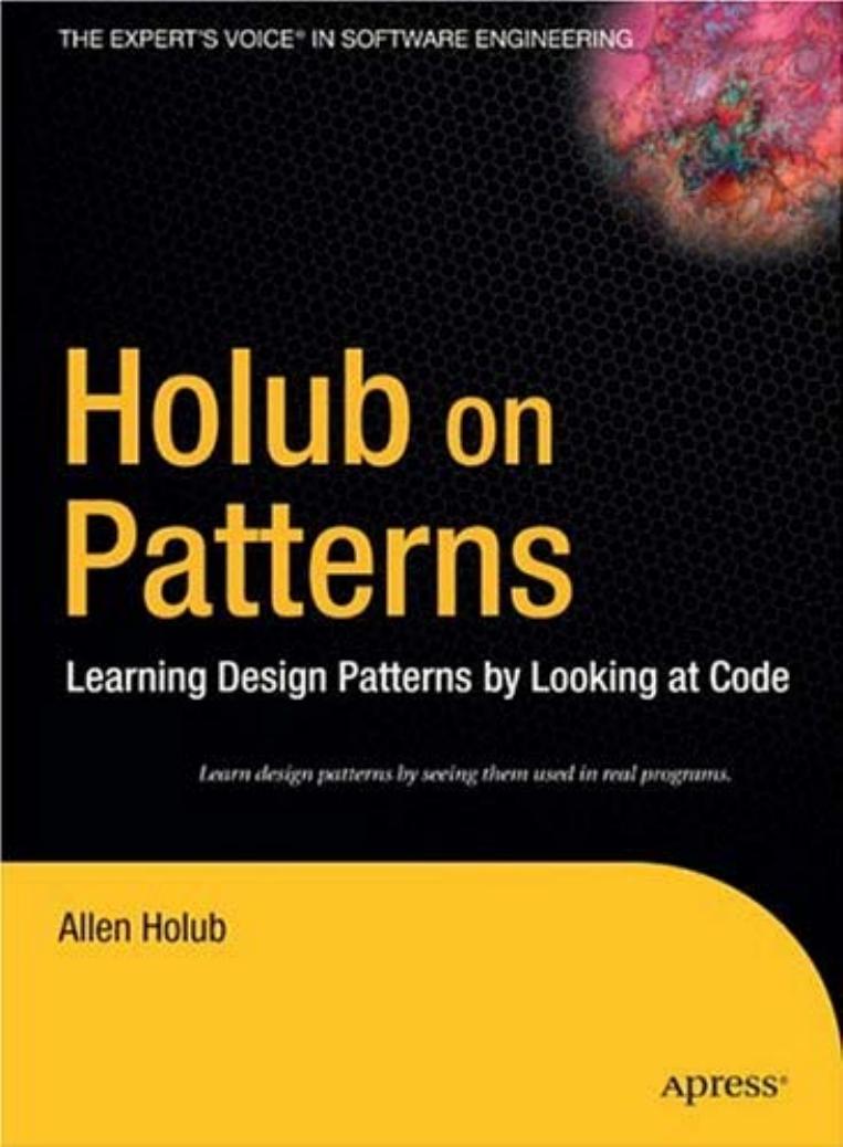 Holub on Patterns: Learning Design Patterns by Looking at Code by Allen Holub