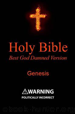 Holy Bible - Best God Damned Version - Genesis: For atheists, agnostics, and fans of religious stupidity by Ebling Steve