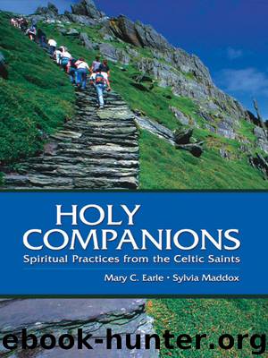 Holy Companions: Spiritual Practices from the Celtic Saints by Mary C. Earle • Sylvia Maddox