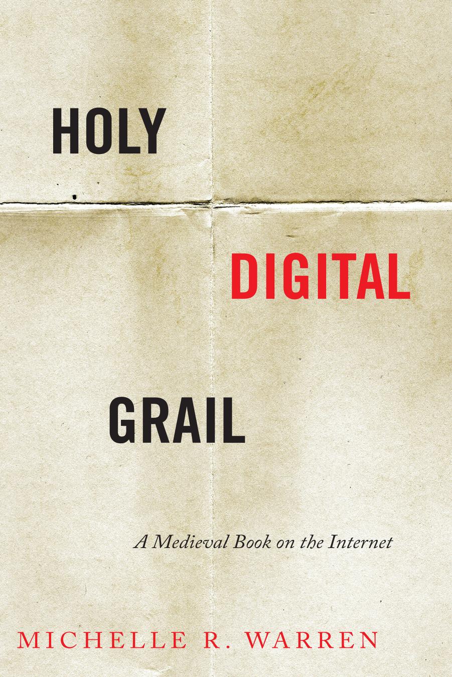 Holy Digital Grail: A Medieval Book on the Internet by Michelle R. Warren