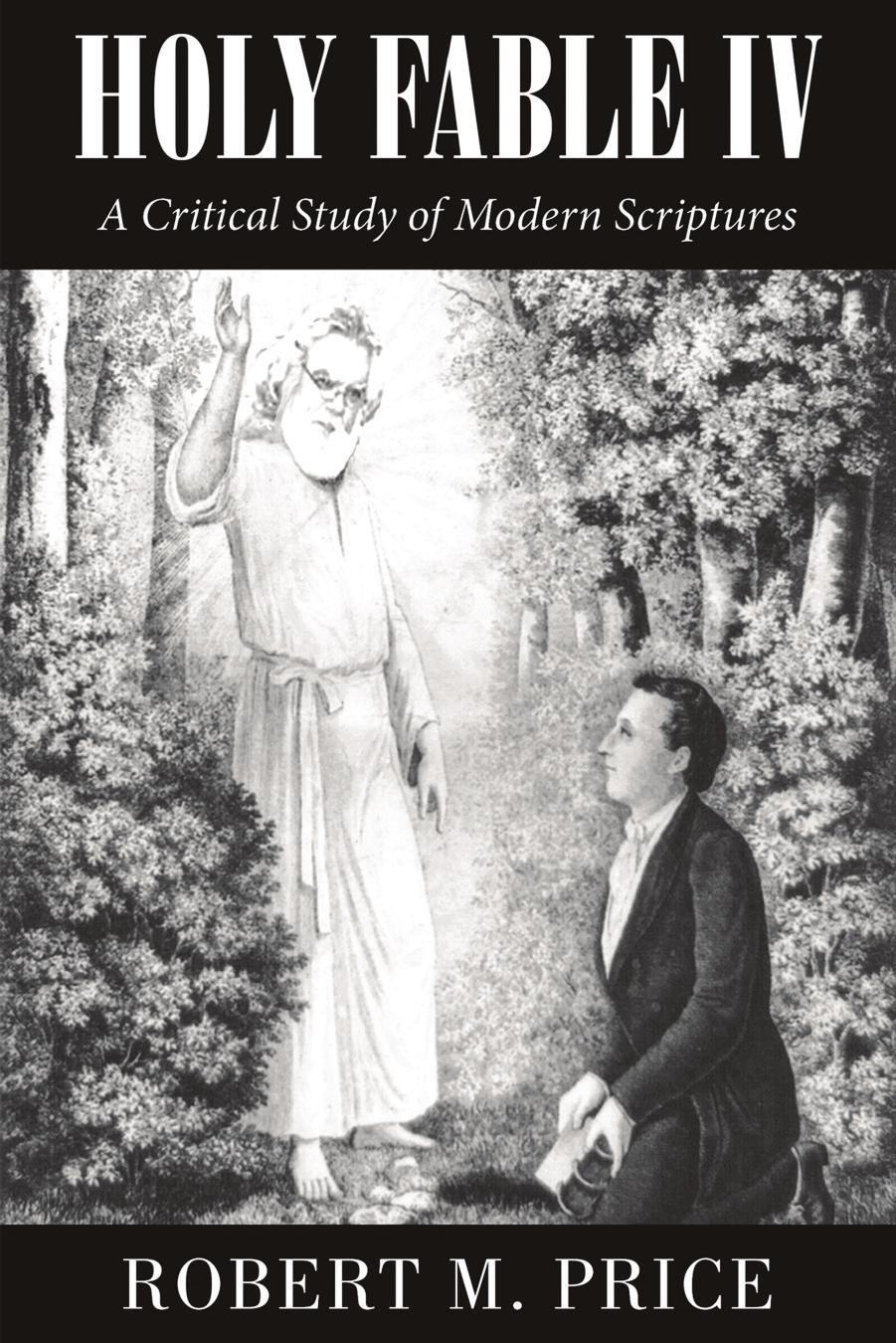 Holy Fable: A Critical Study of Modern Scriptures by Robert M. Price