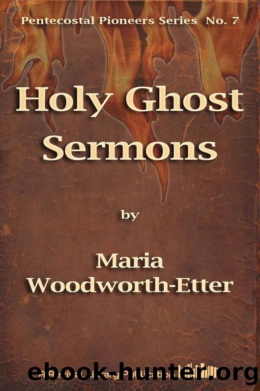 Holy Ghost Sermons (Pentecostal Pioneers) by Maria Woodworth-Etter