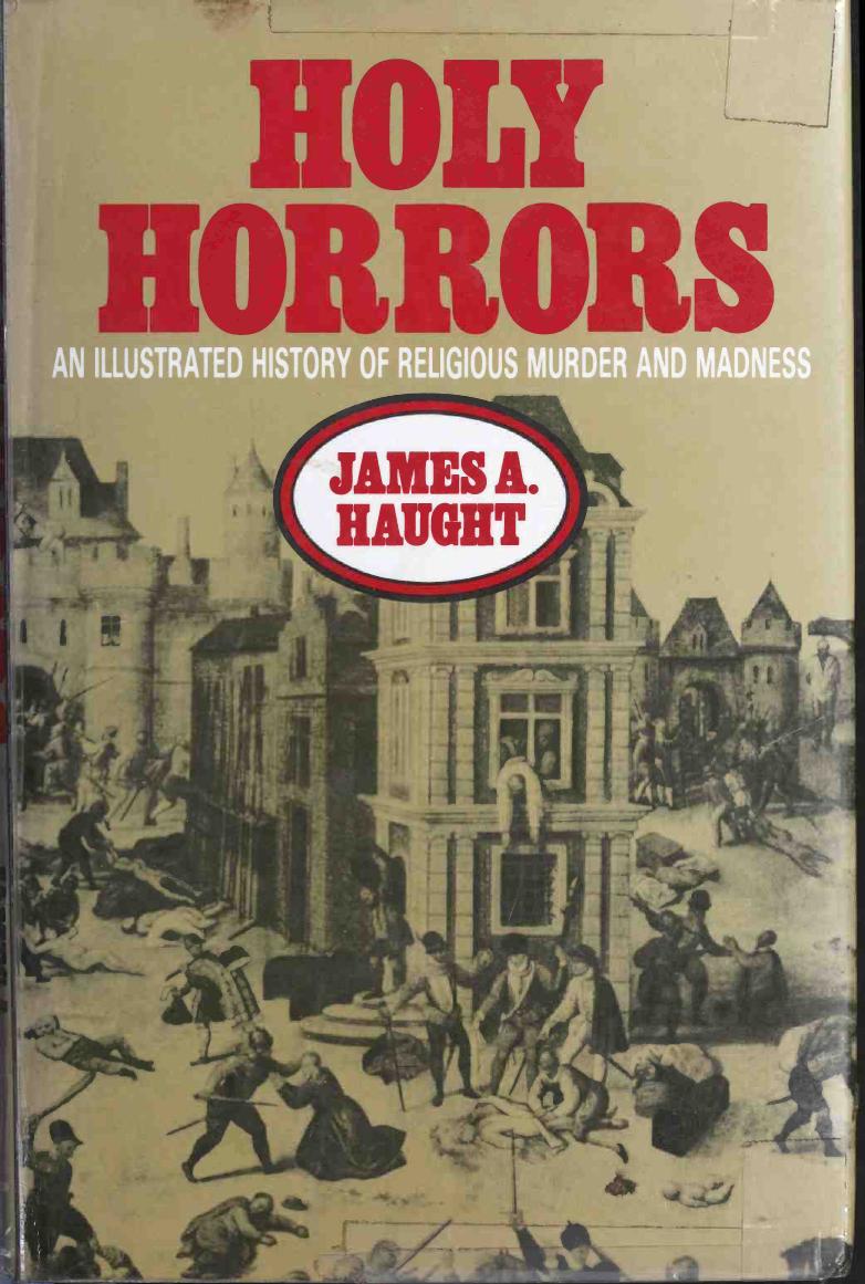Holy Horrors: An Illustrated History of Religious Murder and Madness by James A. Haught