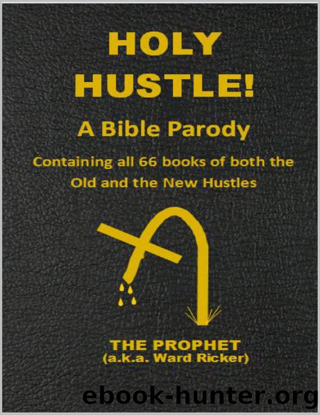 Holy Hustle! A Bible Parody: Containing All 66 Books of Both the Old and the New Hustles by Ricker Ward