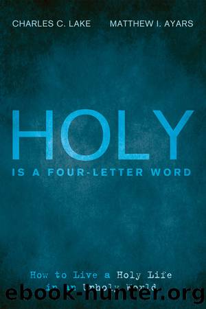 Holy Is a Four-Letter Word by Lake Charles C.;Ayars Matthew I.; & Matthew I Ayars