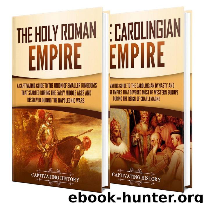 Holy Roman Empire: A Captivating Guide to the Holy Roman Empire and Carolingian Dynasty by Captivating History