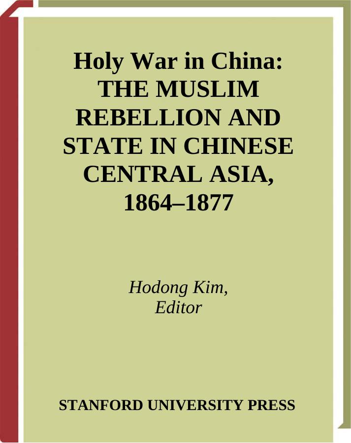 Holy War in China: The Muslim Rebellion and State in Chinese Central Asia, 1864-1877 by Hodong Kim