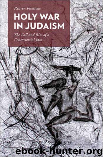 Holy War in Judaism:The Fall and Rise of a Controversial Idea by Firestone Reuven