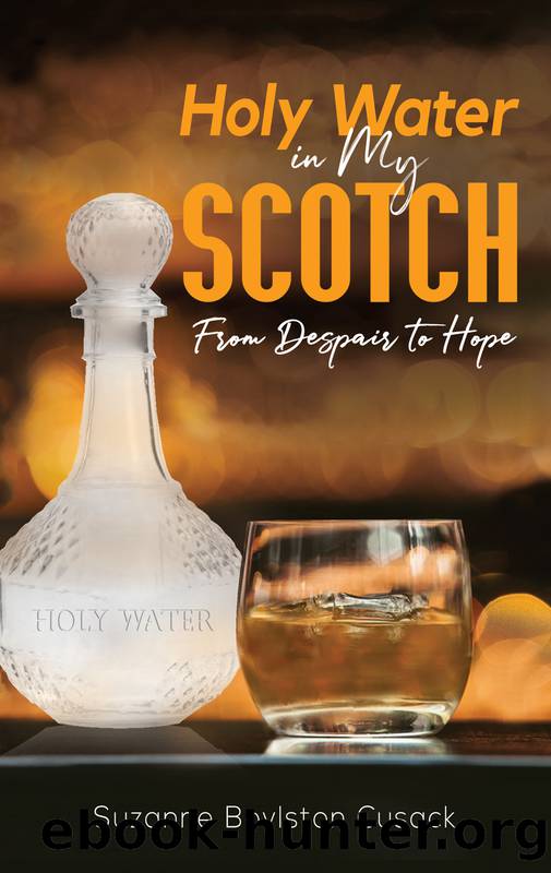 Holy Water in My Scotch by Cusack Suzanne Boylston;