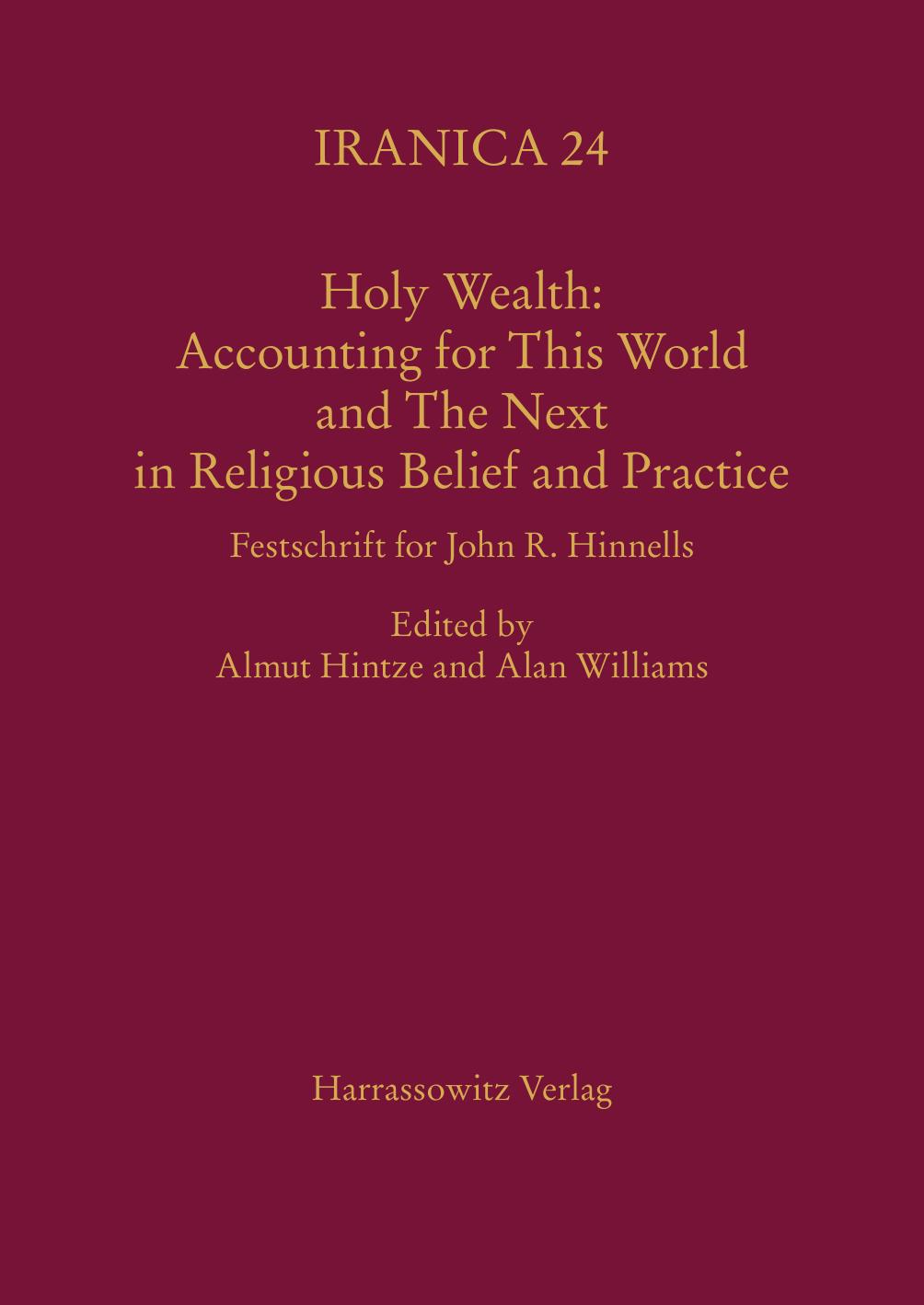 Holy Wealth: Accounting for This World and the Next in Religious Belief and Practice: Festschrift for John R. Hinnells by Almut Hintze Alan Williams (eds.)