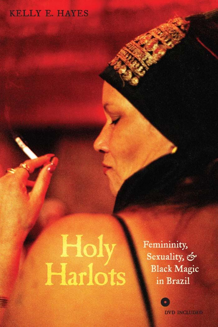 Holy harlots : femininity, sexuality, and black magic in Brazil by Hayes Kelly E