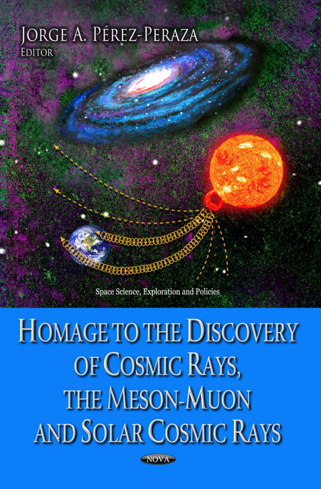 Homage to the Discovery of Cosmic Rays, the Meson-muon and Solar Cosmic Rays by Jorge A. Perez-peraza