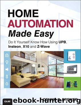 Home Automation Made Easy: Do It Yourself Know How Using UPB, Insteon, X10 and Z-Wave by Dennis C Brewer