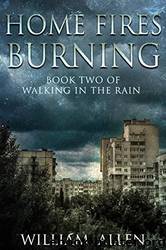 Home Fires Burning (Walking in the Rain Book 2) by William Allen