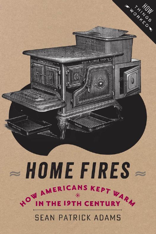 Home Fires: How Americans Kept Warm in the Nineteenth Century by Sean Patrick Adams