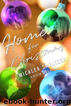 Home For Christmas (Willow Creek Book 6) by Micalea Smeltzer