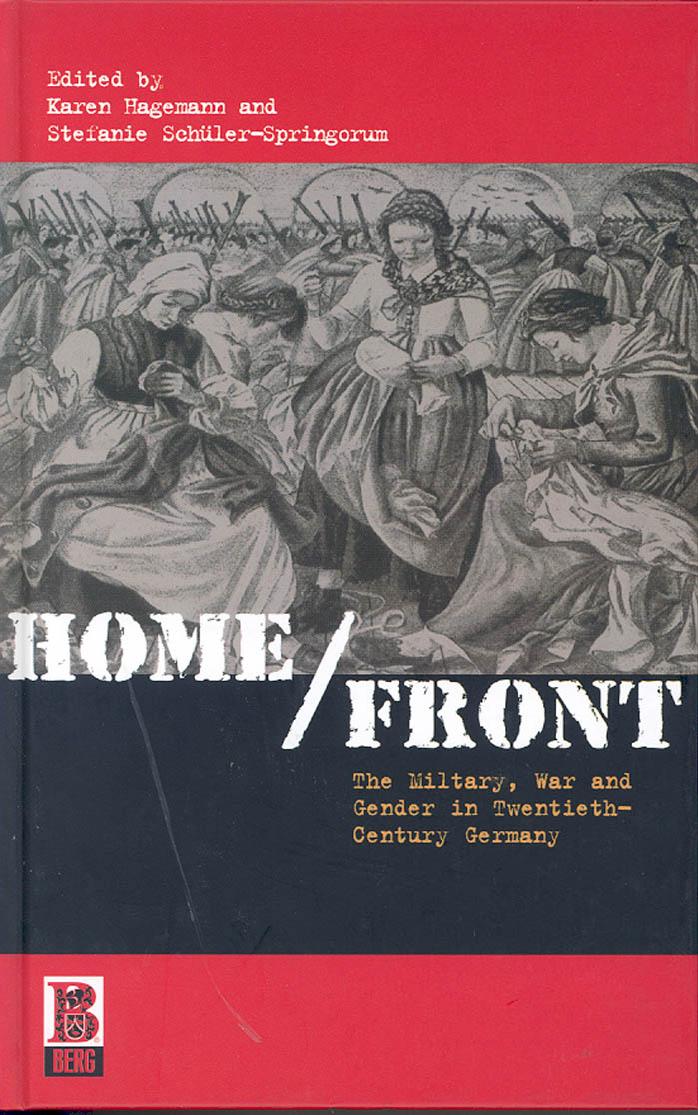 Home Front: The Military, War and Gender in Twentieth-Century Germany by Karen Hagemann Stefanie Schuler-Springorum