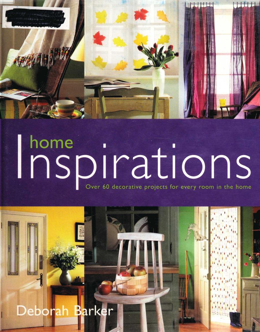 Home Inspirations: Over 60 Decorative Projects for Every Room in the Home by Unknow