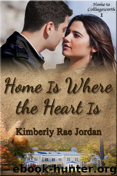 Home Is Where the Heart Is (Home to Collingsworth, #1) by Kimberly Rae Jordan