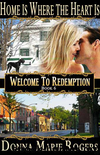 Home Is Where the Heart Is (Welcome To Redemption) by Rogers Donna Marie