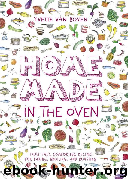 Home Made in the Oven: Truly Easy, Comforting Recipes for Baking, Broiling, and Roasting by Yvette van Boven