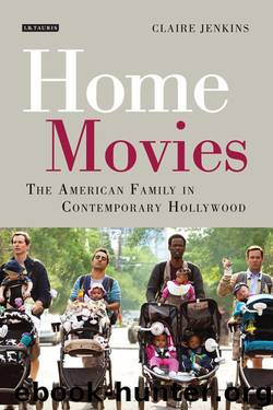 Home Movies: The American Family in Contemporary Hollywood Cinema (International Library of the Moving Image) by Claire Jenkins