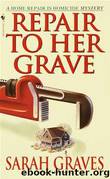 Home Repair is Homicide 4 - Repair to Her Grave by Sarah Graves
