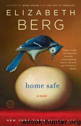 Home Safe: A Novel by Elizabeth Berg