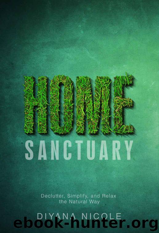 Home Sanctuary: Declutter, Simplify, and Relax the Natural Way by Nicole Diyana