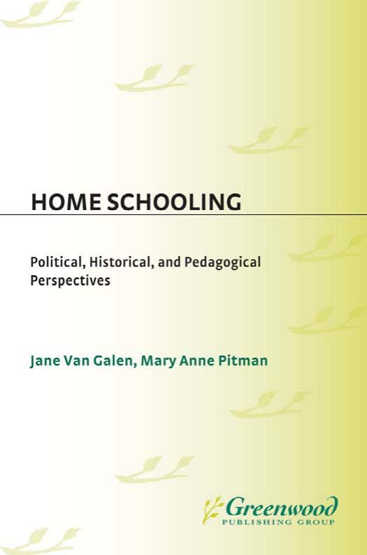 Home Schooling: Political, Historical, and Pedagogical Perspectives (Contemporary Studies in Social and Policy Issues in Education: The David C. Anchin Center Series) by Jane Van Galen Mary Anne Pitman