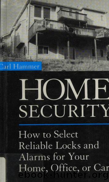 Home Security - How to Select Reliable Locks and Alarms for Your Home, Office, or Car by Carl Hammer