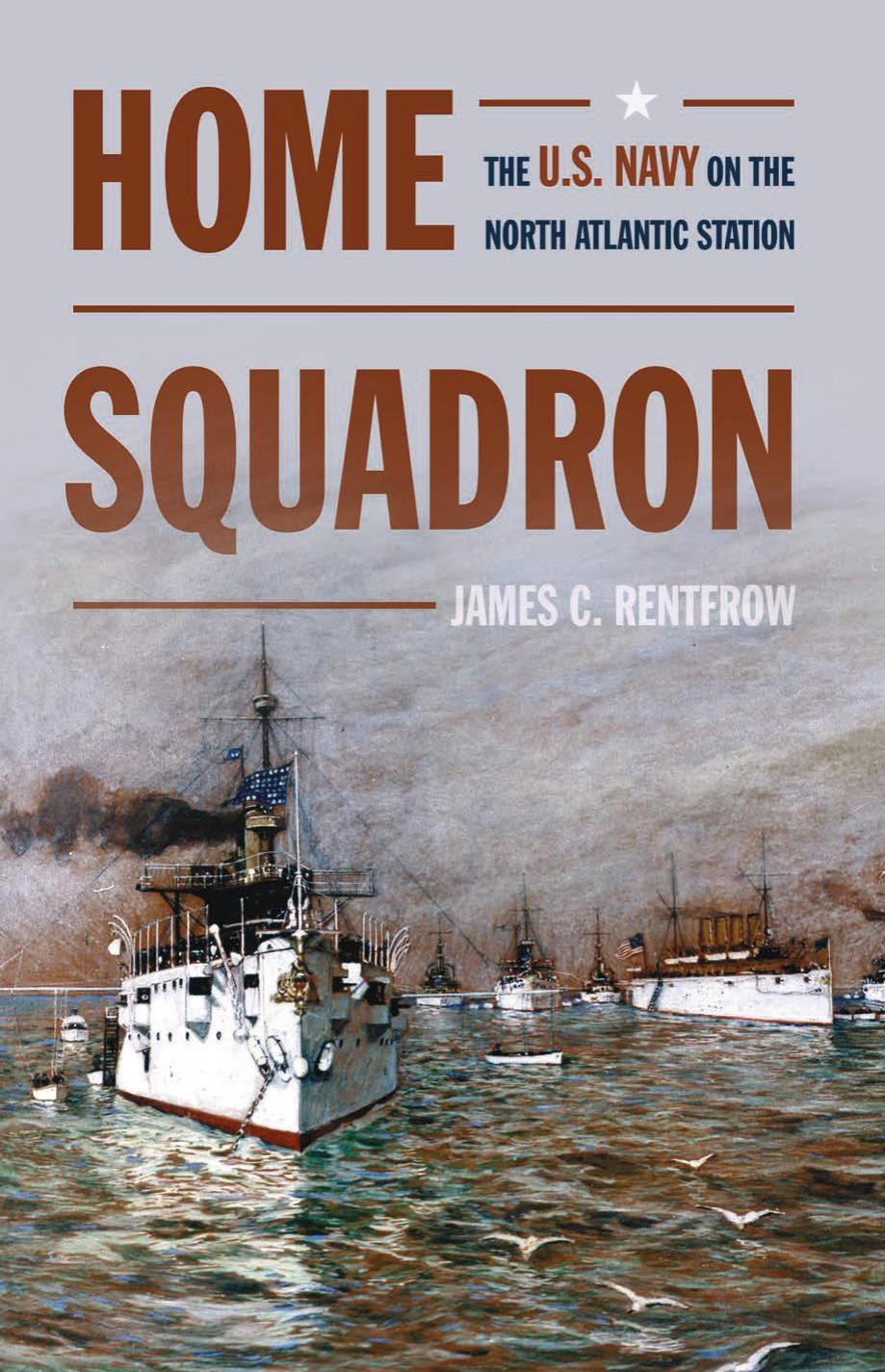 Home Squadron: The U.S. Navy on the North Atlantic Station by James C. Rentfrow