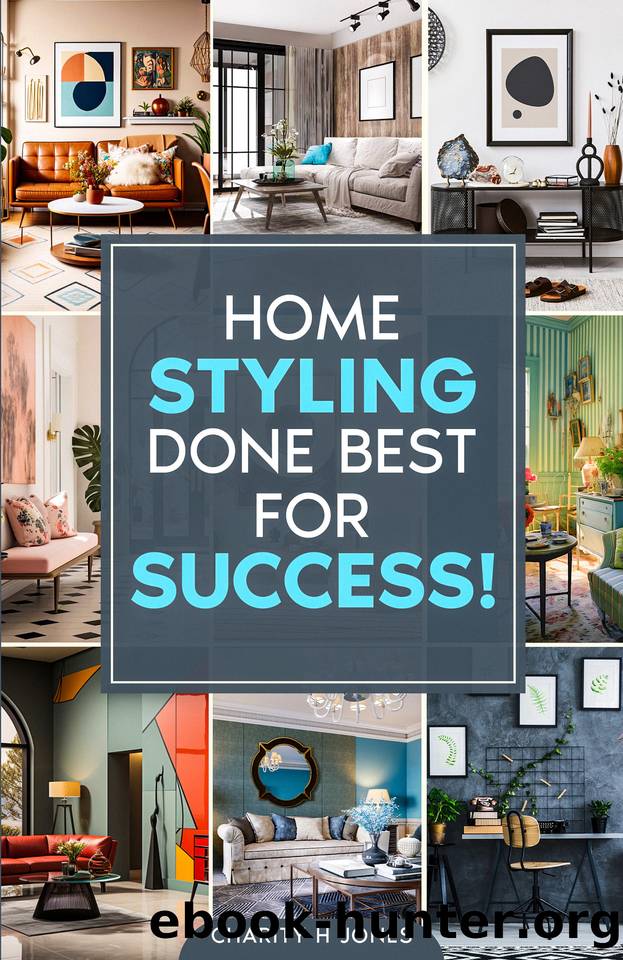 Home Styling Done Best for Success!: The Start-to-Finish Guide to Successful Personalized Interior Design: Discover Your Unique Style, Design Your Beautiful Home, and Improve Your Life. by H Jones Charity