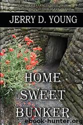 Home Sweet Bunker by Jerry D. Young