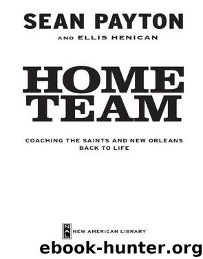Home Team: Coaching the Saints and New Orleans Back to Life by Payton Sean