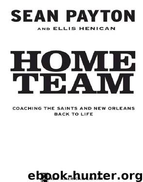 Home Team: Coaching the Saints and New Orleans Back to Life by Sean Payton;Ellis Henican