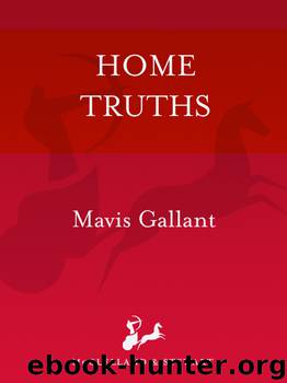 Home Truths by Mavis Gallant