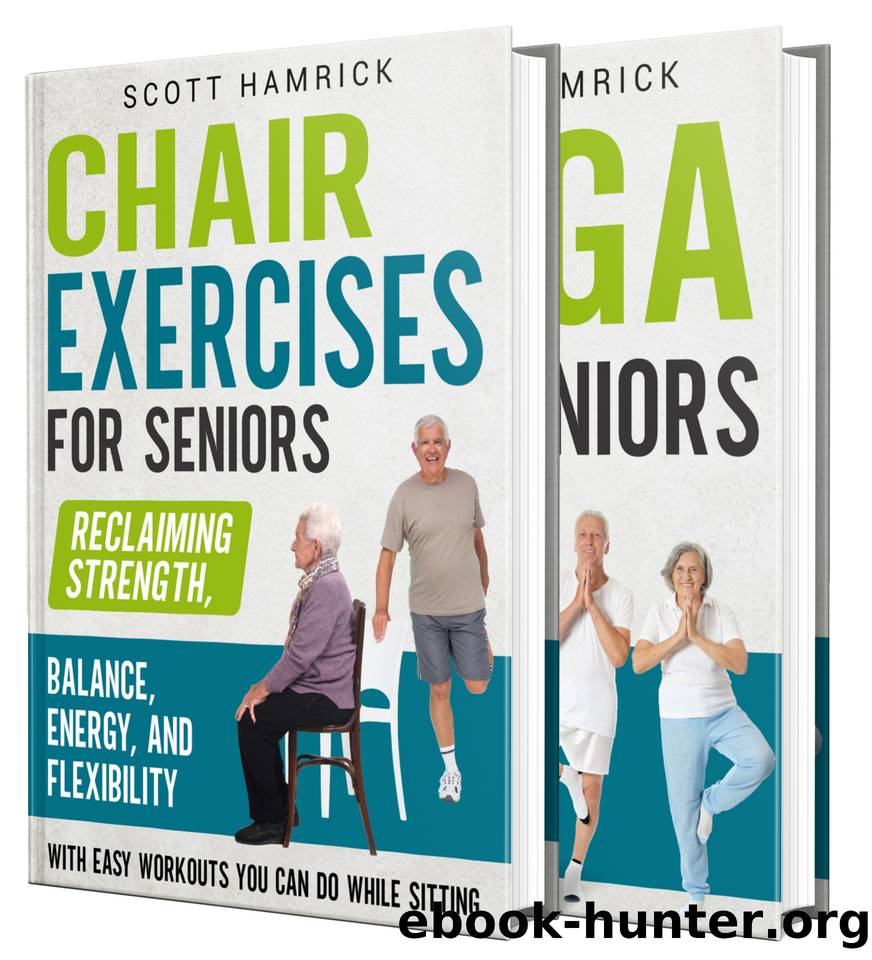 Home Workouts for Seniors: Simple Chair Exercises and Effective Yoga Poses for Different Positions by Hamrick Scott