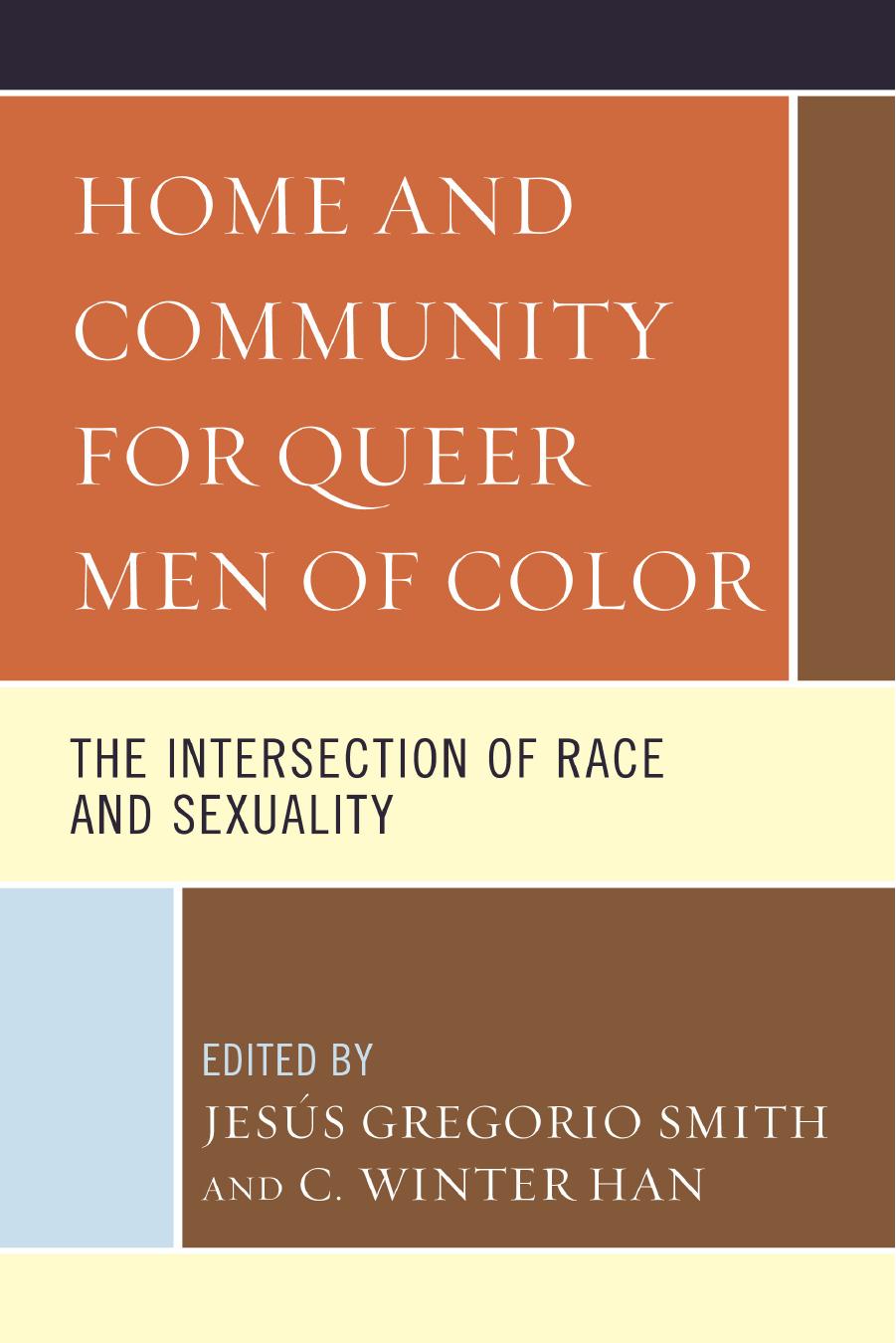 Home and Community for Queer Men of Color: The Intersection of Race and Sexuality by Jesús Gregorio Smith (editor) C. Winter Han (editor)