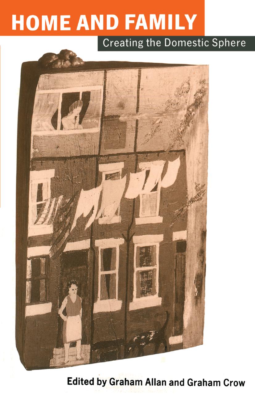 Home and Family: Creating the Domestic Sphere by Graham Allan Graham Crow (eds.)