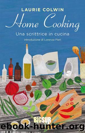 Home cooking. Una scrittrice in cucina by Laurie Colwin