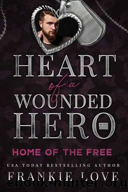 Home of the Free: Heart of a Wounded Hero by Frankie Love