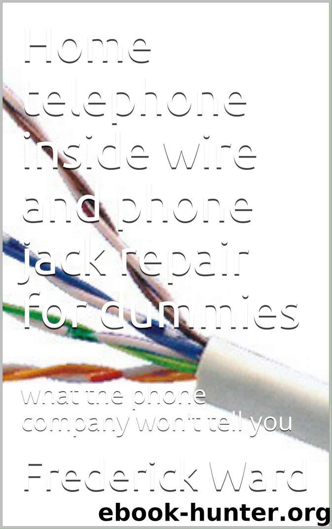 Home telephone inside wire and phone jack repair for dummies: what the phone company won't tell you by Ward Frederick