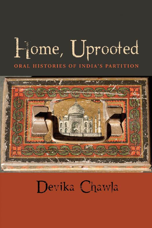 Home, Uprooted: Oral Histories of India's Partition by Devika Chawla