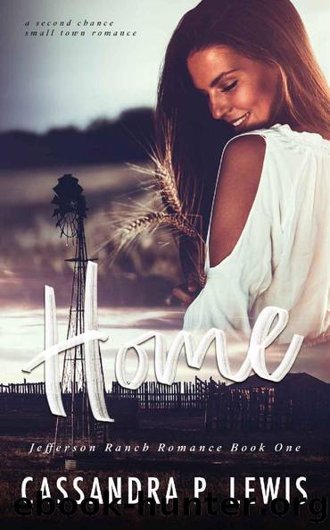 Home: A second chance, small town romance (Jefferson Ranch Romance Book 1) by Cassandra P. Lewis