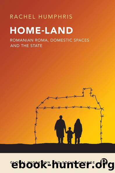Home-Land: Romanian Roma, Domestic Spaces and the State by Humphris Rachel