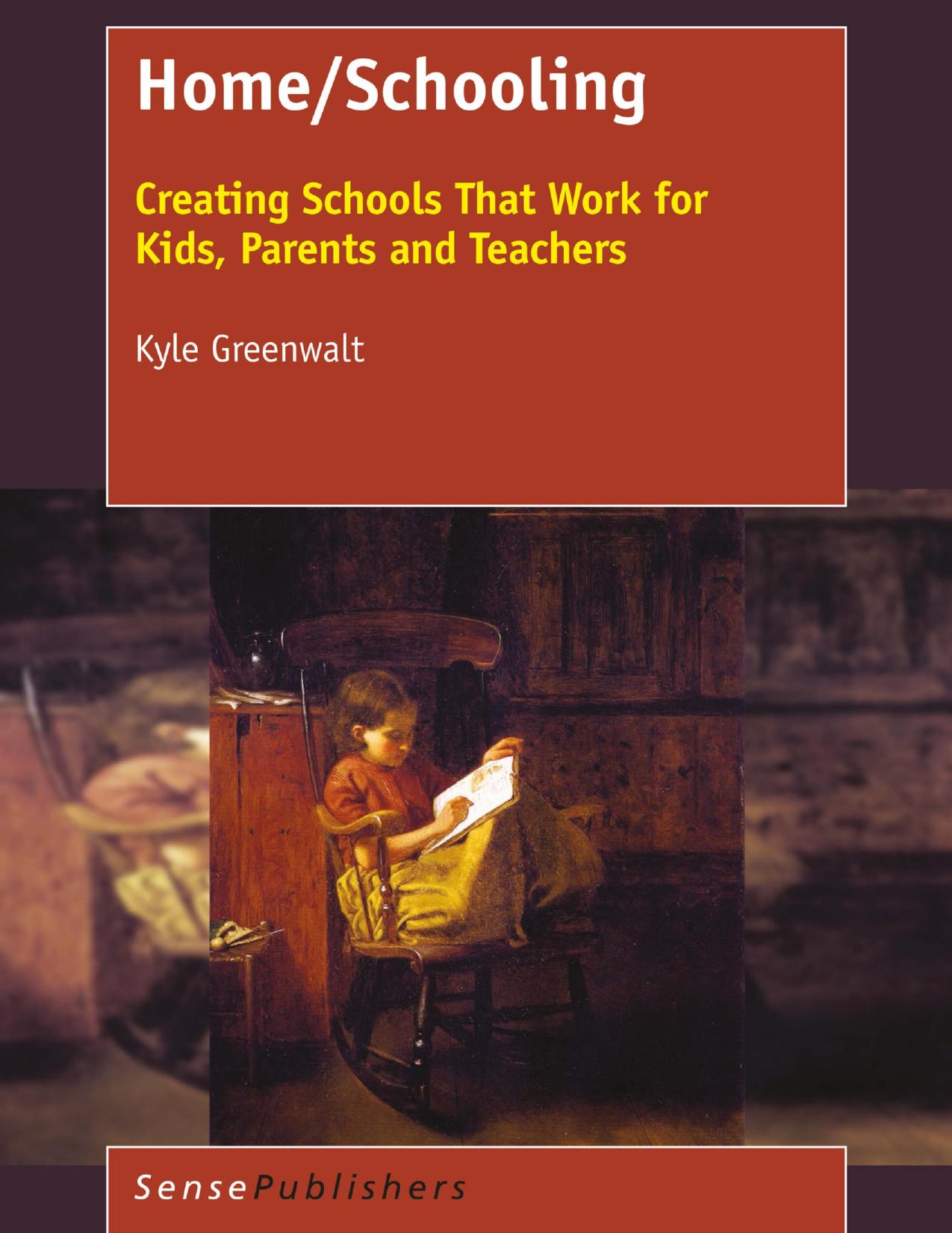 Home/Schooling: Creating Schools That Work for Kids, Parents and Teachers by Kyle Greenwalt (auth.)
