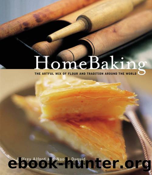HomeBaking: The Artful Mix of Flour and Traditions from Around the World by Jeffrey Alford & Naomi Duguid