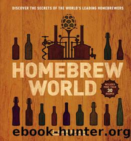 Homebrew World: Discover the Secrets of the World's Leading Homebrewers by Joshua M. Bernstein