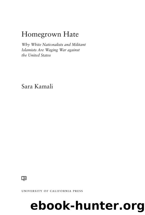 Homegrown Hate: Why White Nationalists and Militant Islamists Are Waging War Against the United States by Sara Kamali